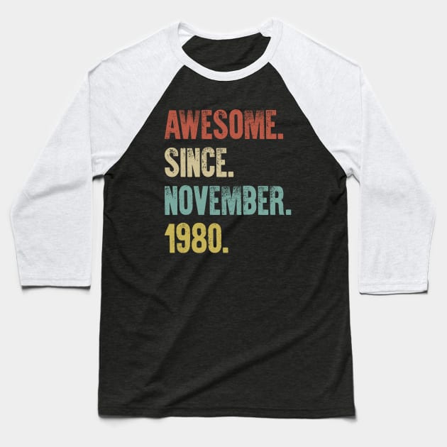 Retro Vintage 40th Birthday Awesome Since November 1980 Baseball T-Shirt by DutchTees